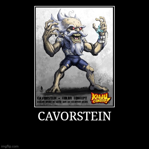 Cavorstein | image tagged in demotivationals,colossal kaiju combat | made w/ Imgflip demotivational maker