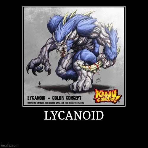 Lycanoid | image tagged in demotivationals,colossal kaiju combat | made w/ Imgflip demotivational maker