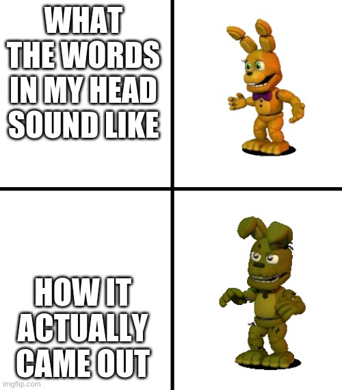 Expectations vs Reality (FNaF World Edit) | WHAT THE WORDS IN MY HEAD SOUND LIKE; HOW IT ACTUALLY CAME OUT | image tagged in expectations vs reality fnaf world edit | made w/ Imgflip meme maker