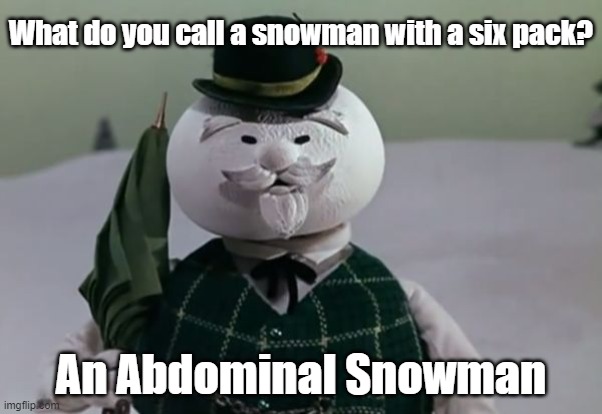 Getting Pumped with Snowballs | What do you call a snowman with a six pack? An Abdominal Snowman | image tagged in sam the snowman,dad joke,funny memes,puns | made w/ Imgflip meme maker