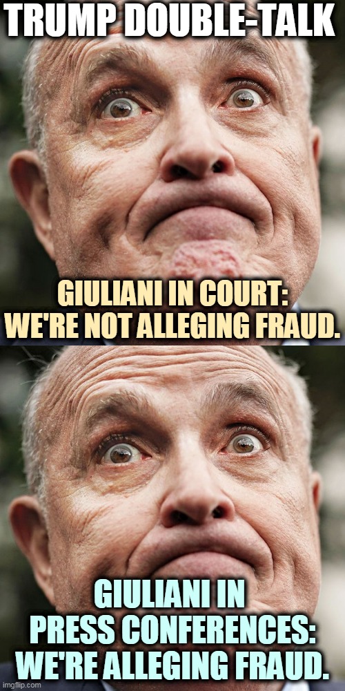 Trump's lawsuits were turned down by over 86 judges. Few people can point to a record like that. 86! | TRUMP DOUBLE-TALK; GIULIANI IN COURT:
WE'RE NOT ALLEGING FRAUD. GIULIANI IN 
PRESS CONFERENCES:
WE'RE ALLEGING FRAUD. | image tagged in giuliani's head about to explode,trump,liar,loser | made w/ Imgflip meme maker