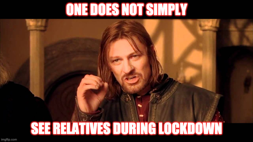 Lockdown One Does Not Simply | ONE DOES NOT SIMPLY; SEE RELATIVES DURING LOCKDOWN | image tagged in gifs,boromir,one does not simply,memes | made w/ Imgflip meme maker