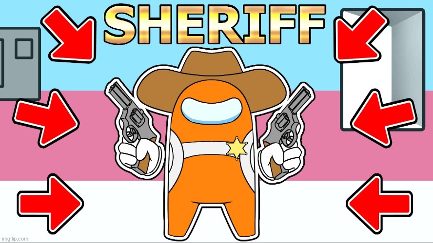 THERES A NEW SHERIFF IN TOWN!!!! | image tagged in memes,among us | made w/ Imgflip meme maker