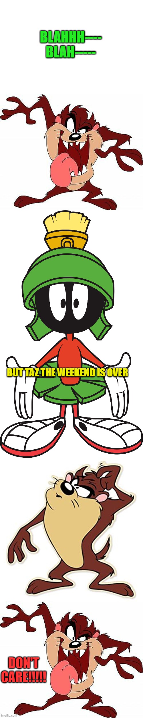 looney tunes weekend is over taz | BLAHHH---- BLAH-----; BUT TAZ THE WEEKEND IS OVER; DON'T CARE!!!!! | image tagged in looney tunes,by kewlew | made w/ Imgflip meme maker
