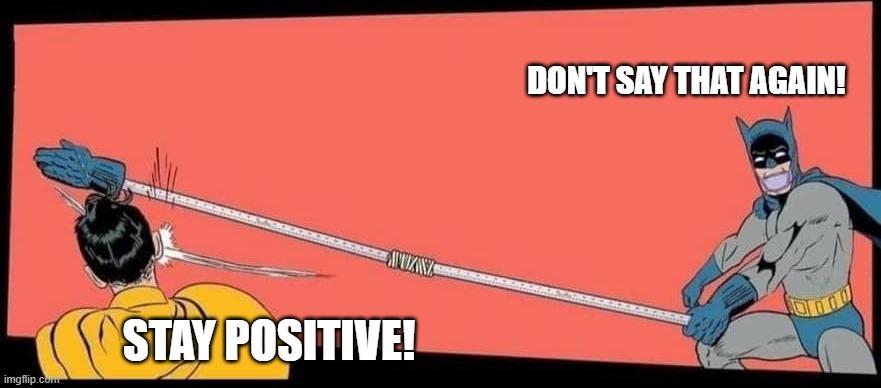 2020 problems | DON'T SAY THAT AGAIN! STAY POSITIVE! | image tagged in social distance batman slaps robin,2020,coronavirus | made w/ Imgflip meme maker