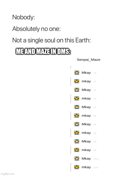 ME AND MAZE IN DMS: | made w/ Imgflip meme maker