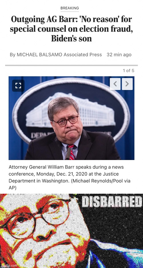 Give him credit, he’s at least consistent in opposing special counsel investigations on either side | image tagged in barr special counsel,william barr disbarred 2 deep-fried 2 | made w/ Imgflip meme maker