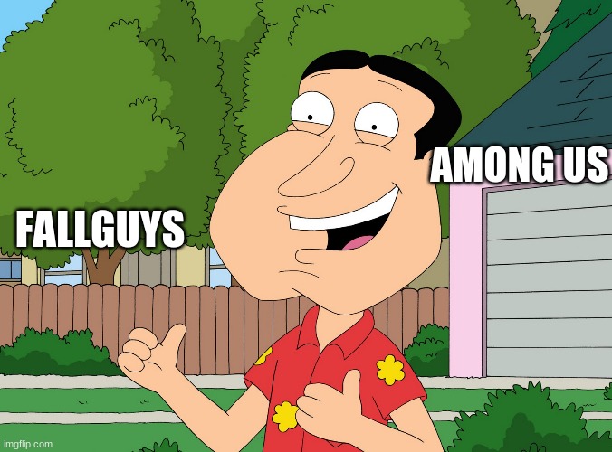 Quagmire Family Guy | AMONG US; FALLGUYS | image tagged in quagmire family guy | made w/ Imgflip meme maker