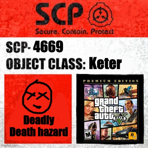 Scp 4669 Grand Theft Auto V | 4669; Keter; Deadly Death hazard | image tagged in scp keter class | made w/ Imgflip meme maker