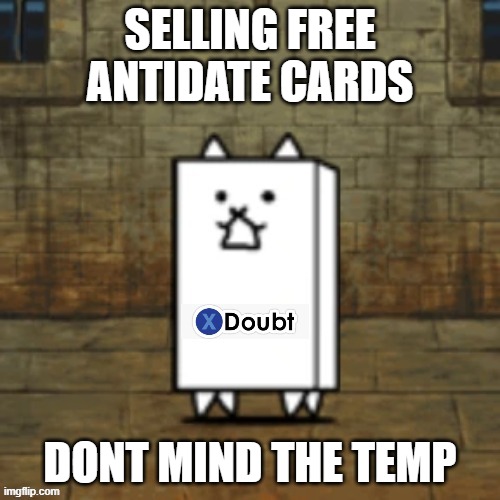 Wall Cat Doubt | SELLING FREE ANTIDATE CARDS; DONT MIND THE TEMP | image tagged in wall cat doubt | made w/ Imgflip meme maker