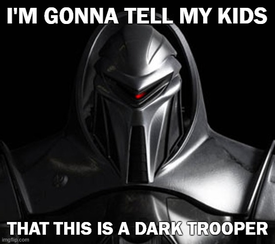 Dark Troopers look like Cylons | I'M GONNA TELL MY KIDS; THAT THIS IS A DARK TROOPER | image tagged in cylon,dark trooper,star wars,the mandalorian,mandalorian | made w/ Imgflip meme maker