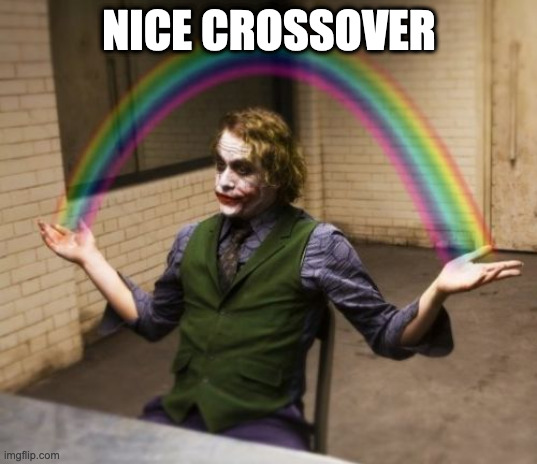 Joker Rainbow Hands Meme | NICE CROSSOVER | image tagged in memes,joker rainbow hands | made w/ Imgflip meme maker