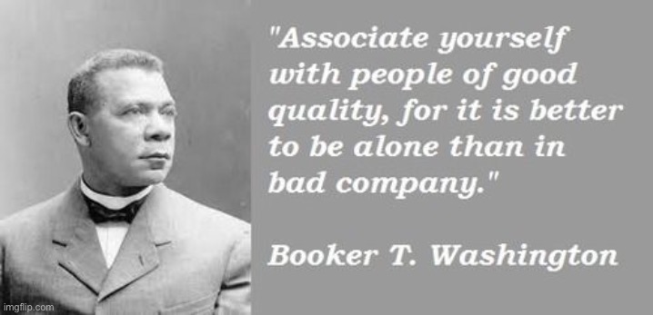 Based one, BTW | image tagged in booker t washington quote | made w/ Imgflip meme maker