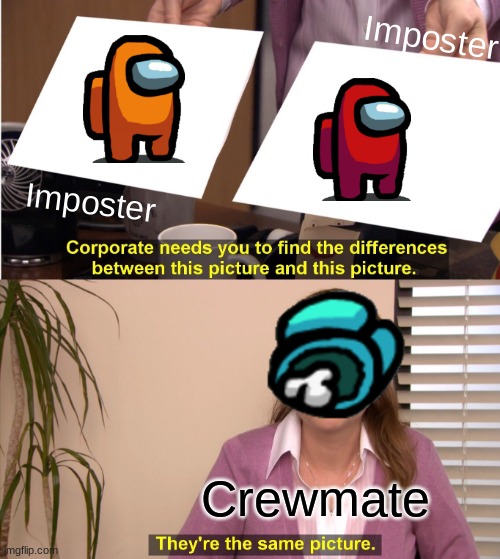 They're The Same Picture Meme | Imposter; Imposter; Crewmate | image tagged in memes,they're the same picture | made w/ Imgflip meme maker
