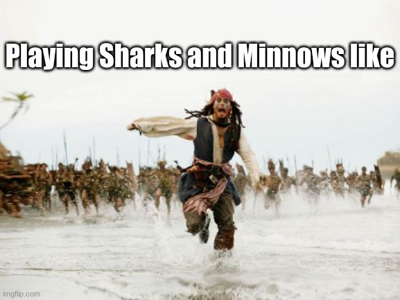 Jack Sparrow Being Chased | Playing Sharks and Minnows like | image tagged in memes,jack sparrow being chased | made w/ Imgflip meme maker