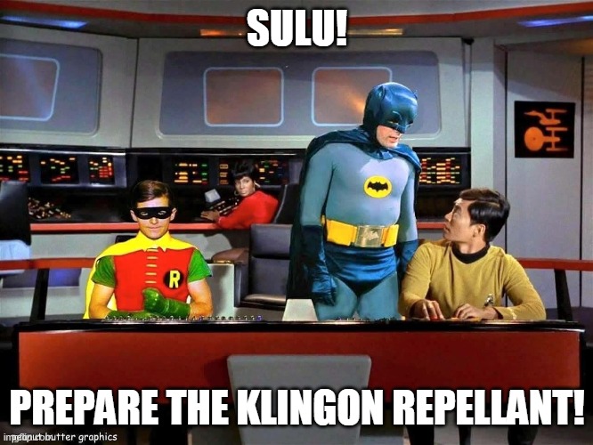 Batman Star Trek  | SULU! PREPARE THE KLINGON REPELLANT! | image tagged in batman star trek | made w/ Imgflip meme maker