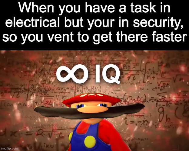 Infinite IQ Mario | When you have a task in electrical but your in security, so you vent to get there faster | image tagged in infinite iq mario,among us,memes | made w/ Imgflip meme maker