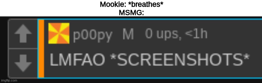 Mookie: *breathes*
MSMG: | made w/ Imgflip meme maker