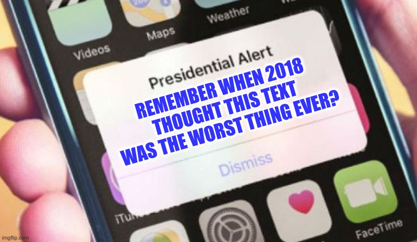 2020 Presidential Alert Update | REMEMBER WHEN 2018 THOUGHT THIS TEXT WAS THE WORST THING EVER? | image tagged in memes,presidential alert,covid,2020 sucks | made w/ Imgflip meme maker
