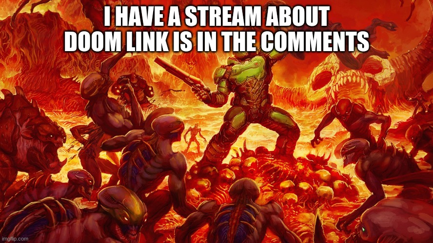 ya like doom? | I HAVE A STREAM ABOUT DOOM LINK IS IN THE COMMENTS | image tagged in doomguy,streams | made w/ Imgflip meme maker