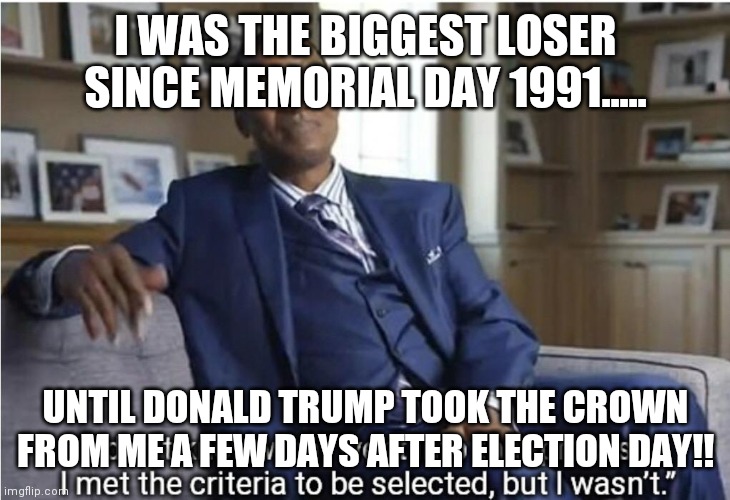 Isiah Thomas | I WAS THE BIGGEST LOSER SINCE MEMORIAL DAY 1991..... UNTIL DONALD TRUMP TOOK THE CROWN FROM ME A FEW DAYS AFTER ELECTION DAY!! | image tagged in isiah thomas | made w/ Imgflip meme maker