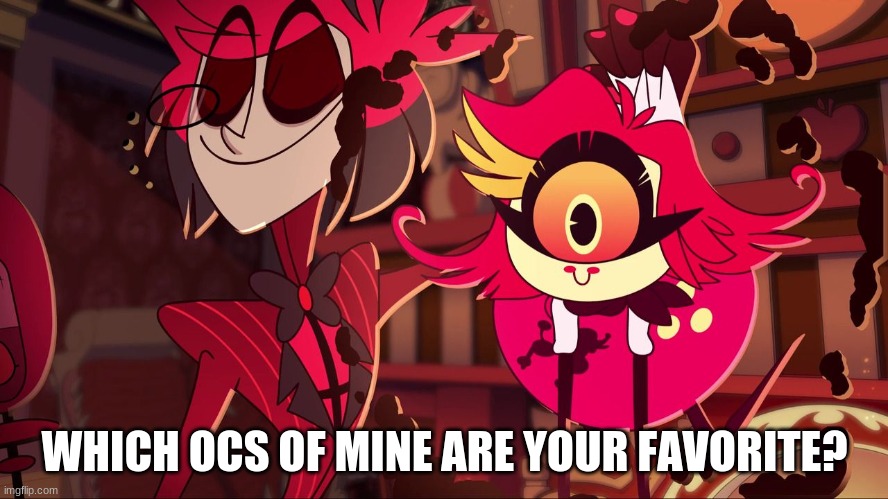 Yes | WHICH OCS OF MINE ARE YOUR FAVORITE? | image tagged in nifty's wholesome smile | made w/ Imgflip meme maker
