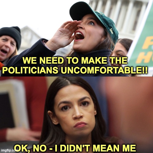 AOC What You Did There | WE NEED TO MAKE THE POLITICIANS UNCOMFORTABLE!! OK, NO - I DIDN'T MEAN ME | image tagged in aoc,medicare4all | made w/ Imgflip meme maker