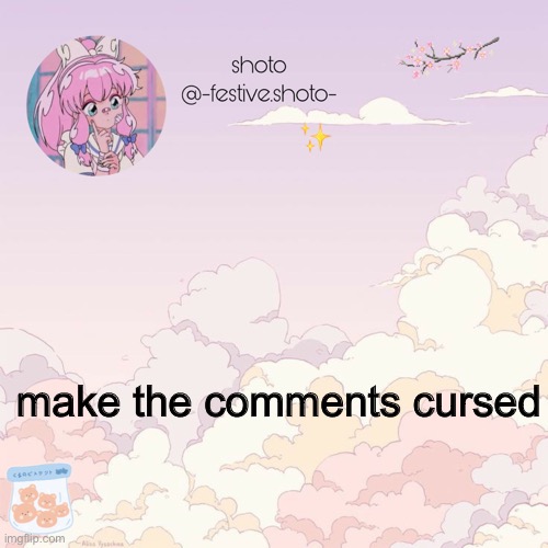shotos 8th template | ✨; make the comments cursed | image tagged in shotos 8th template | made w/ Imgflip meme maker