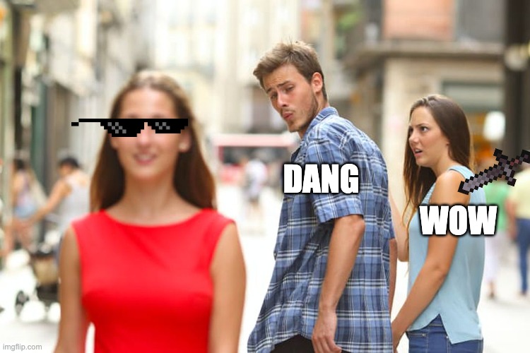 Distracted Boyfriend | DANG; WOW | image tagged in memes,distracted boyfriend | made w/ Imgflip meme maker