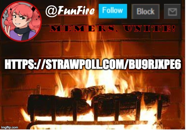 Please vote | HTTPS://STRAWPOLL.COM/BU9RJXPE6 | image tagged in funfire | made w/ Imgflip meme maker