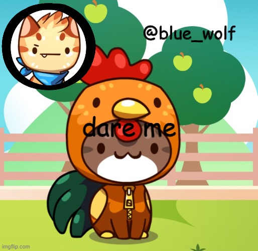 dare me | image tagged in blue wolfs announcement thing | made w/ Imgflip meme maker