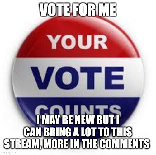 Vote GreenieMeanie for Congress! | VOTE FOR ME; I MAY BE NEW BUT I CAN BRING A LOT TO THIS STREAM, MORE IN THE COMMENTS | image tagged in vote,green,and,mean,congress | made w/ Imgflip meme maker