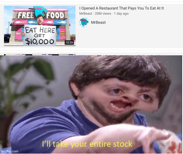 I wanna go there... | image tagged in i ll take your entire stock,memes,funny,trending videos,restaurant | made w/ Imgflip meme maker