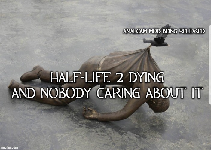 Bird Carry | Amalgam mod being released; Half-Life 2 dying and nobody caring about it | image tagged in bird carry | made w/ Imgflip meme maker