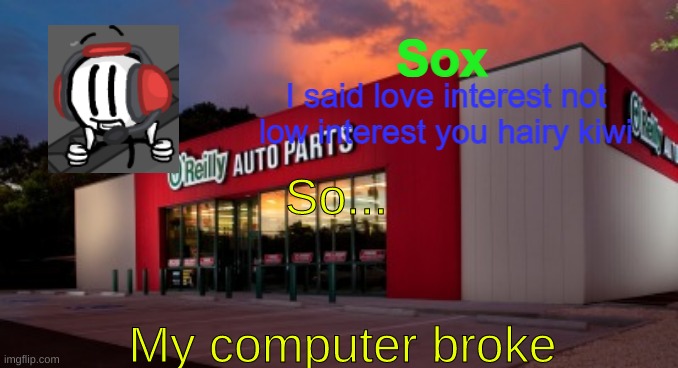 Not gonna be on much anymore | So... My computer broke | image tagged in themanwiththeplan likes your cut | made w/ Imgflip meme maker