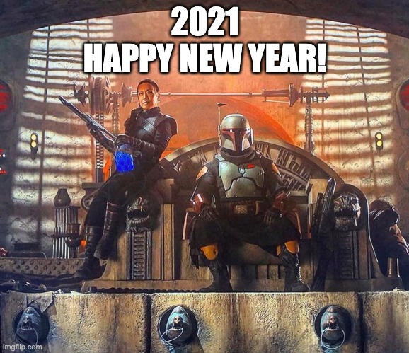 2021 HAPPY NEW YEAR! | 2021
HAPPY NEW YEAR! | image tagged in memes,bookofboba,mingna,themandalorian | made w/ Imgflip meme maker