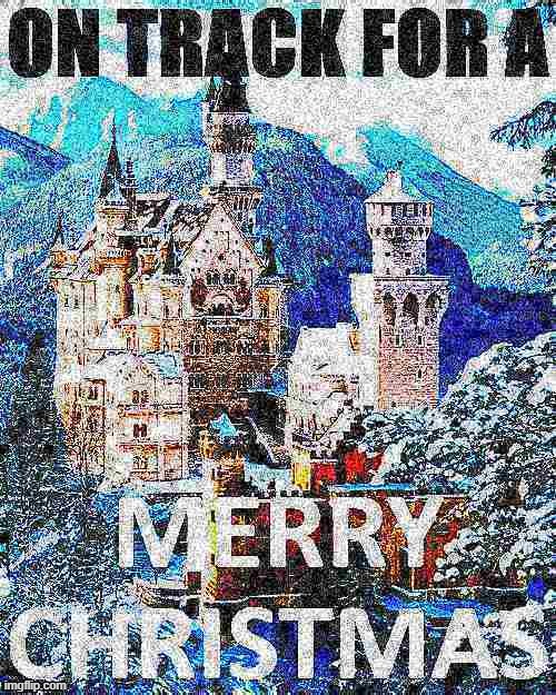 In this stream, we don’t say Happy Holidays. We say on track for a Merry Christmas. | image tagged in on track for a merry christmas deep-fried 1,war on christmas,majestic,castle,merry christmas,happy holidays | made w/ Imgflip meme maker