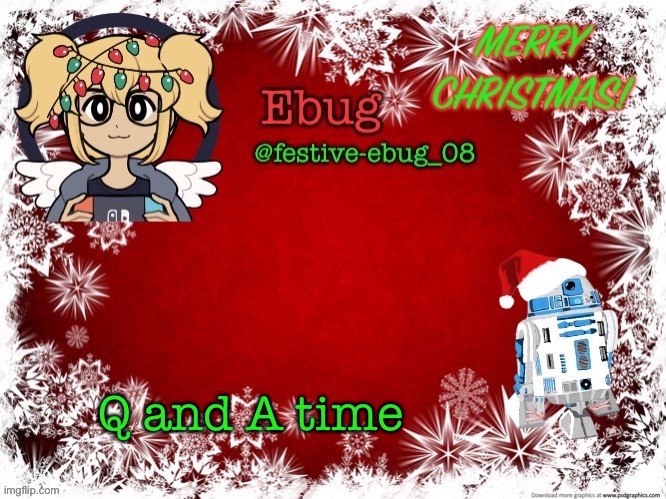 I’m bored, I think you know that though | Q and A time | image tagged in festive ebug 2 | made w/ Imgflip meme maker