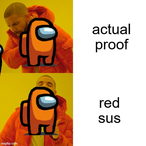 Drake Hotline Bling | actual proof; red sus | image tagged in memes,drake hotline bling | made w/ Imgflip meme maker