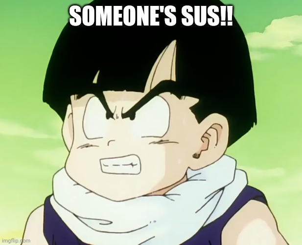 Jealousy Gohan (DBZ Namek) | SOMEONE'S SUS!! | image tagged in jealousy gohan dbz namely | made w/ Imgflip meme maker