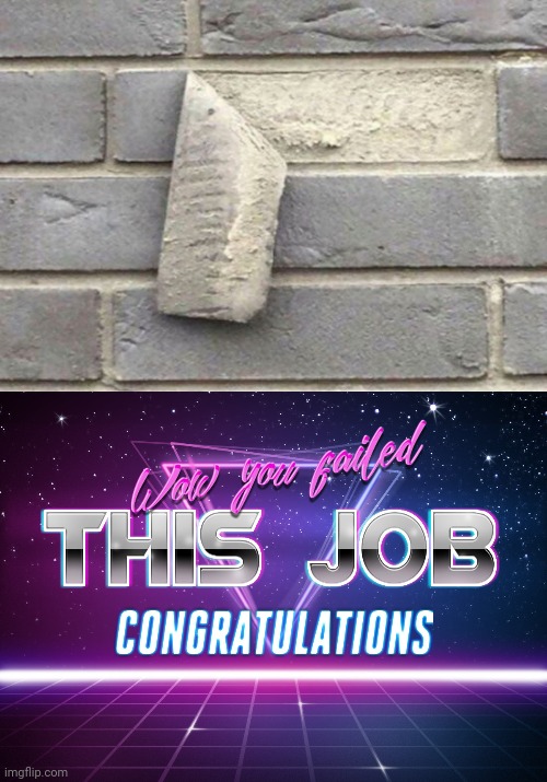Bricks | image tagged in wow you failed this job,bricks,brick,you had one job,memes,design fails | made w/ Imgflip meme maker
