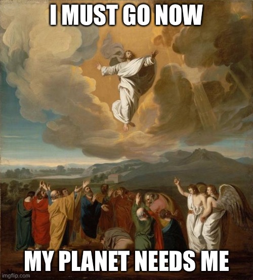 Ms Memer Group Jesus I Must Go Now My Planet Needs Me Memes Gifs Imgflip