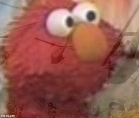 I MADE IT AND I LOVE THIS | image tagged in elmo ptsd | made w/ Imgflip meme maker