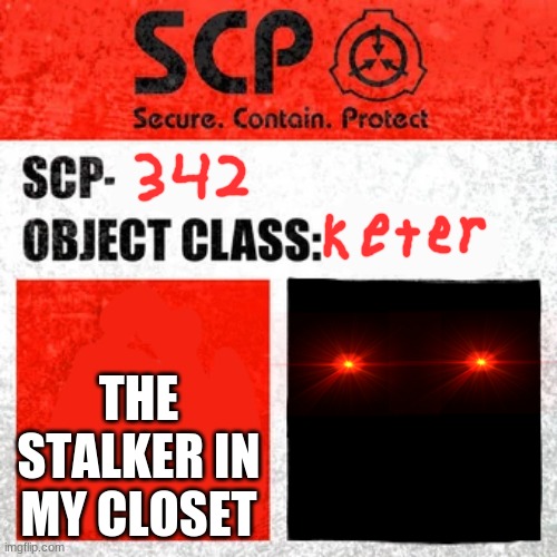 scp 342 the stalker in my closet | THE STALKER IN MY CLOSET | image tagged in scp label template keter | made w/ Imgflip meme maker