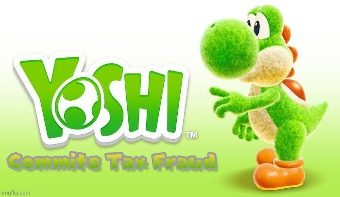 Yoshi Commits Tax Fraud | image tagged in yoshi commits tax fraud | made w/ Imgflip meme maker