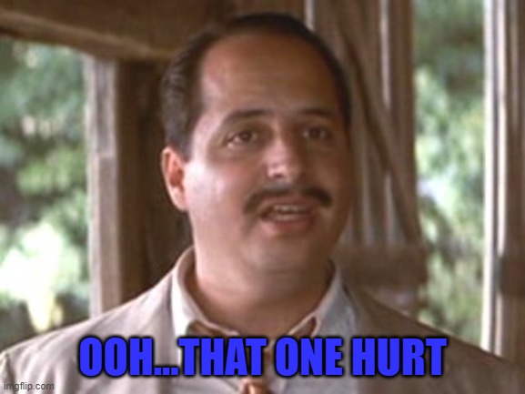 OOH...THAT ONE HURT | made w/ Imgflip meme maker