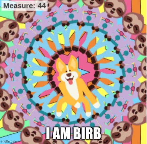 I AM BIRB | I AM BIRB | image tagged in i am birb | made w/ Imgflip meme maker