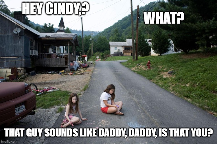 HEY CINDY,? THAT GUY SOUNDS LIKE DADDY, DADDY, IS THAT YOU? WHAT? | made w/ Imgflip meme maker