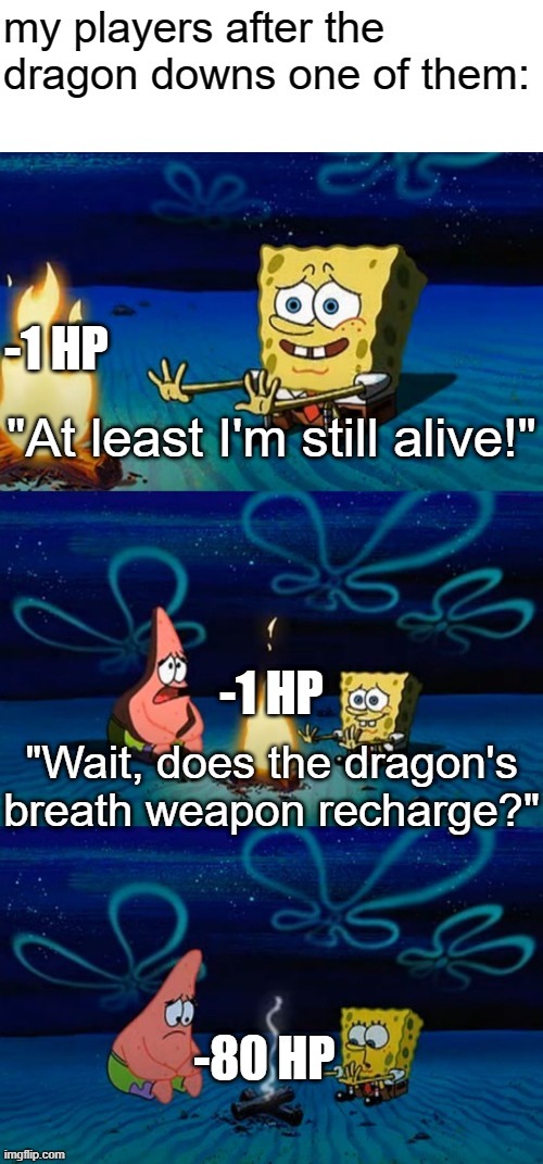 players reminding the DM to recharge monster abilities | image tagged in wait if we're underwater how can there be a-,spongebob,dnd,patrick | made w/ Imgflip meme maker
