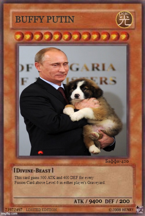 Yugioh Card - Buffy Putin | BUFFY PUTIN; Баффи-420; This card gains 500 ATK and 400 DEF for every Fusion Card above Level 6 in either player's Graveyard. 9400; 200; LIMITED EDITION | image tagged in yugioh | made w/ Imgflip meme maker